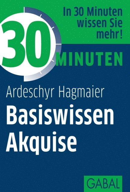 Ardeschyr Hagmaier - 30 Minuten Basiswissen Akquise, E-bok