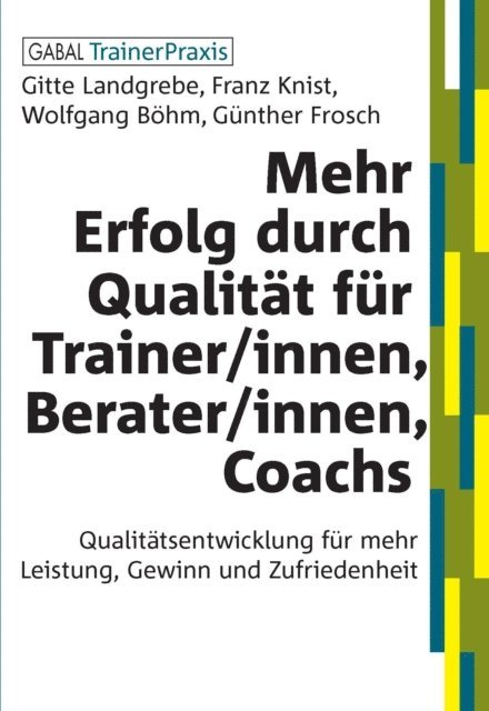 Gunther Frosch, Wolfgang Bohm, Franz Knist, Gitte Landgrebe - Mehr Erfolg durch Qualität für Trainer/innen, Berater/innen, Coachs, E-bok