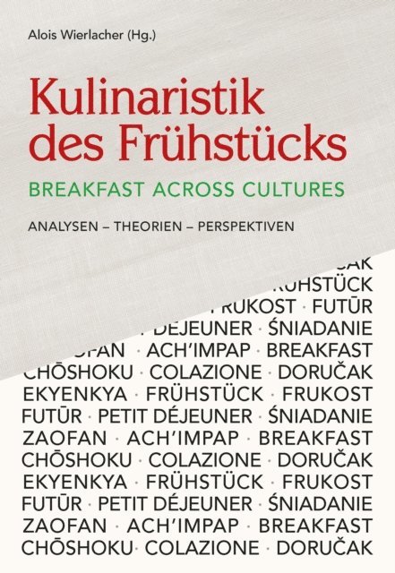 Alois Wierlacher - Kulinaristik des Frühstücks / Breakfast Across Cultures, E-bok