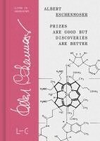 Albert Eschenmoser - Prizes are Good but Discoveries are Better, Inbunden