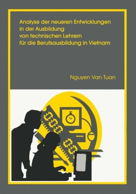 Nguyen van Tuan - Analyse der neueren Entwicklung in der Ausbildung von Technischen Lehrern für die Berufsausbildung in Vietnam, E-bok