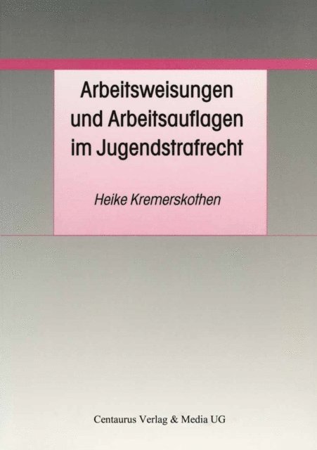 Heike Kremerskothen - Arbeitsweisungen und Arbeitsauflagen im Jugendstrafrecht, E-bok