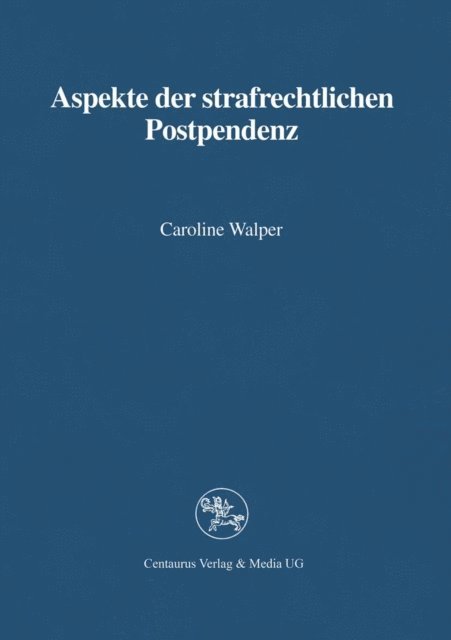 Caroline Walper - Aspekte der strafrechtlichen Postpendenz, E-bok