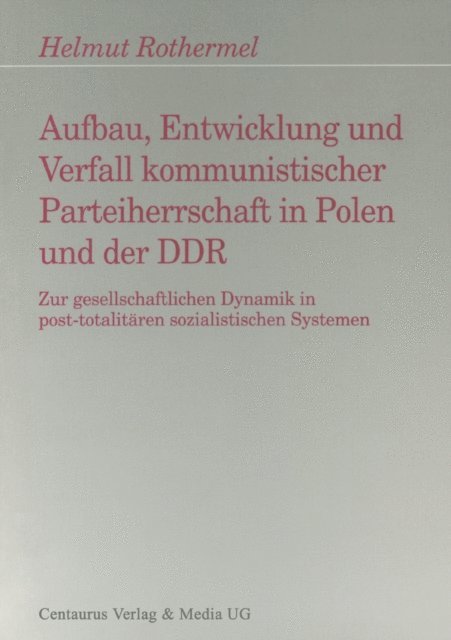 Helmut Rothermel - Aufbau, Entwicklung und Zerfall kommunistischer Parteiherrschaft in Polen und der DDR, E-bok