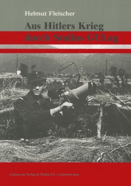 Helmut Fleischer - Aus Hitlers Krieg durch Stalins GULag, E-bok