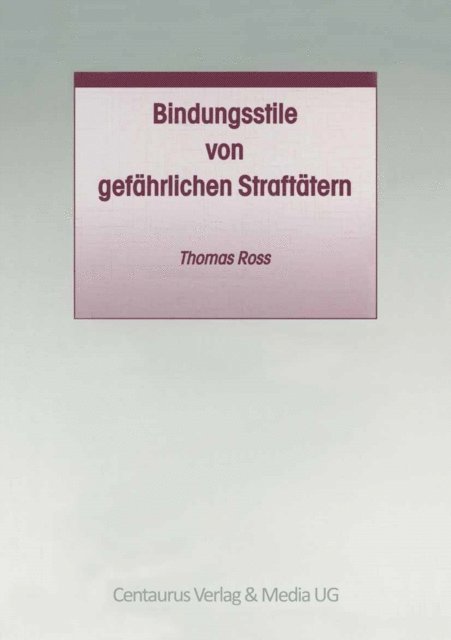 Thomas Ross - Bindungsstile von gefährlichen Straftätern, E-bok