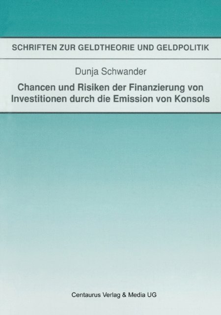 Dunja Schwander - Chancen und Risiken der Finanzierung von Investitionen durch die Emission von Konsols, E-bok