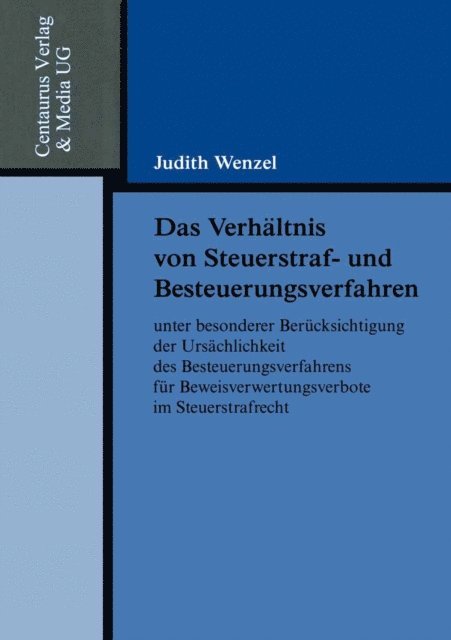 Judith Wenzel - Das Verhältnis von Steuerstraf- und Besteuerungsverfahren unter besonderer Berücksichtigung der Ursächlichkeit des Besteuerungsverfahrens für Beweisverwertungsverbote im Steuerstrafrecht, E-bok
