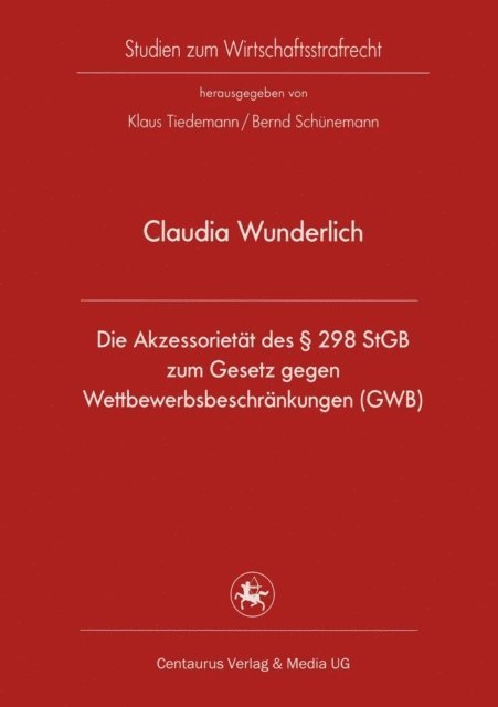 Claudia Wunderlich - Die Akzessorietät des § 298 StGB zum Gesetz gegen Wettbewerbsbeschränkungen (GWB), E-bok