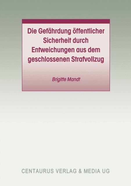 Brigitte Mandt - Die Gefährdung öffentlicher Sicherheit durch Entweichungen aus dem geschlossenen Strafvollzug, E-bok