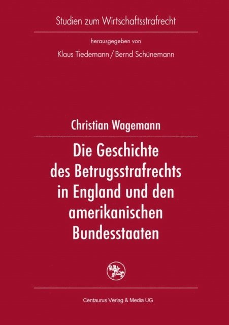 Christian Wagemann - Die Geschichte des Betrugsstrafrechts in England und den amerikanischen Bundesstaaten, E-bok