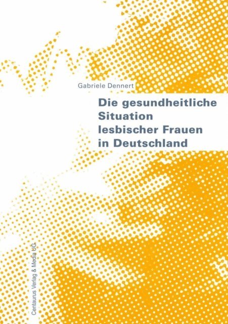 Gabriele Dennert - Die gesundheitliche Situation lesbischer Frauen in Deutschland, E-bok
