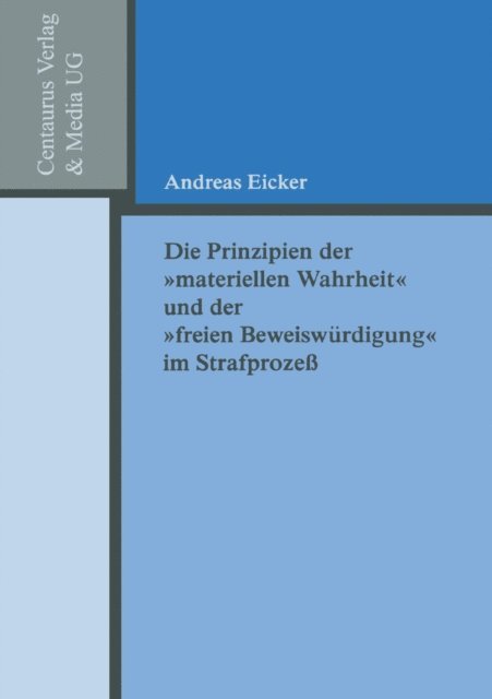 Andreas Eicker - Die Prinzipien der "materiellen Wahrheit" und der "freien Beweiswürdigung" im Strafprozess, E-bok