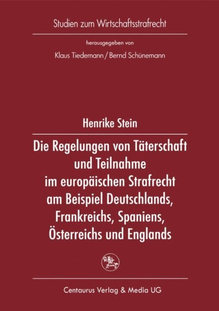Henrike Stein - Die Regelung von Täterschaft und Teilnahme im europäischen Strafrecht am Beispiel Deutschlands, Frankreichs, Spaniens, Österreichs und Englands, E-bok