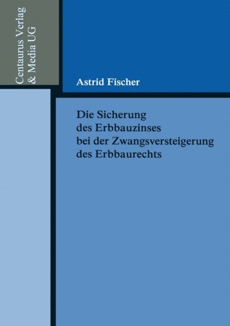 Astrid Fischer - Die Sicherung des Erbbauzinses bei der Zwangsversteigerung des Erbbaurechts, E-bok