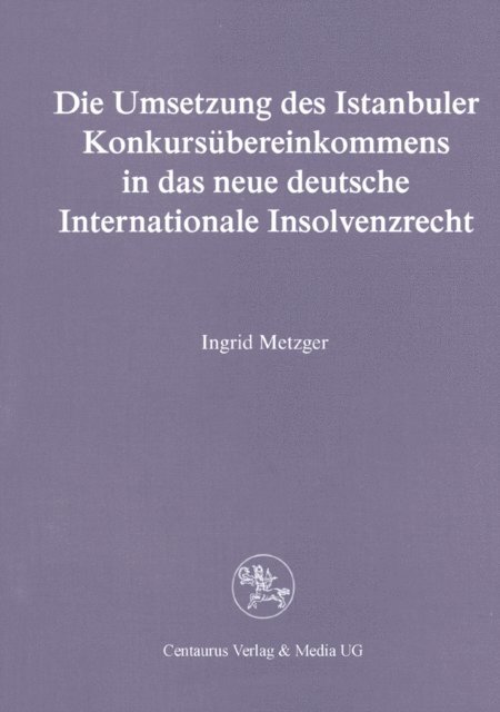Ingrid Metzger - Die Umsetzung des Istanbuler Konkursübereinkommens in das deutsche Internationale Insolvenzrecht, E-bok