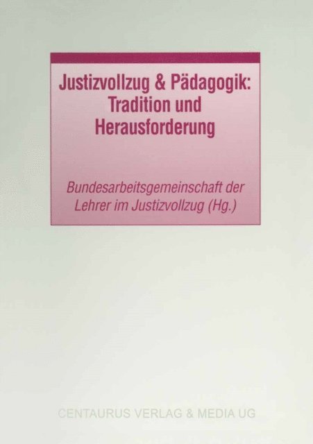 Bundesarbeitsgemeinschaft der Lehrer - Justizvollzug & Pädagogik: Tradition und Herausforderung, E-bok