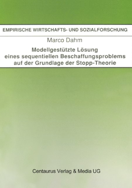 Marco Dahm - Modellgestützte Lösung eines sequentiellen Beschaffungsproblems auf der Grundlage der Stopp-Theorie, E-bok. Tillgänglighet: Lägg i varukorg