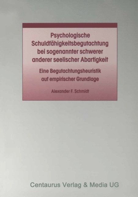 Alexander F. Schmidt - Psychologische Schuldfähigkeitsbegutachtung bei sogenannter schwerer anderer seelischer Abartigkeit, E-bok