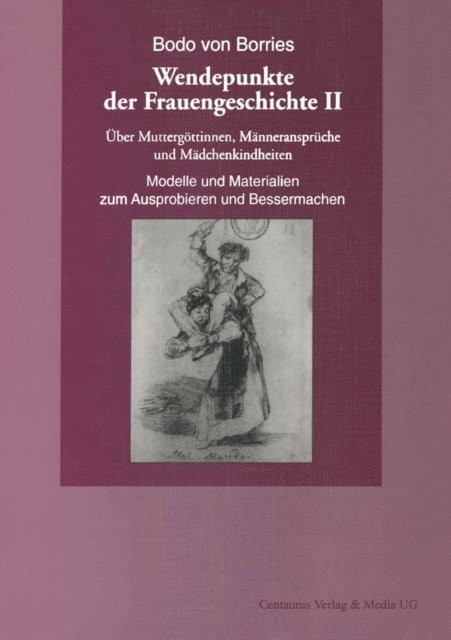 Bodo von Borries - Über Muttergöttinnen, Männeransprüche und Mädchenkindheiten. Modelle und Materialien zum Ausprobieren und Bessermachen, E-bok