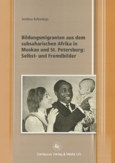 Svetlana Boltovskaja - Bildungsmigranten aus dem subsaharischen Afrika in Moskau und St. Petersburg: Selbst- und Fremdbilder, E-bok