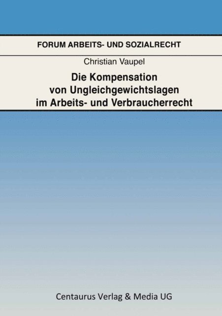 Christian Vaupel - Die Kompensation von Ungleichgewichtslagen im Arbeits- und Verbraucherrecht, E-bok