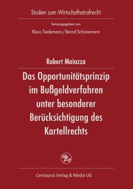 Robert Maiazza - Das Opportunitätsprinzip im Bußgeldverfahren unter besonderer Berücksichtigung des Kartellordnungswidrigkeitsrechts, E-bok