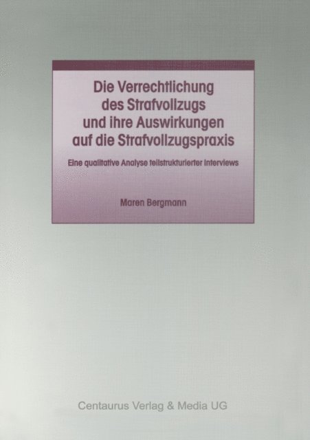 Maren Bergmann - Die Verrechtlichung des Strafvollzugs und ihre Auswirkungen auf die Strafvollzugspraxis, E-bok