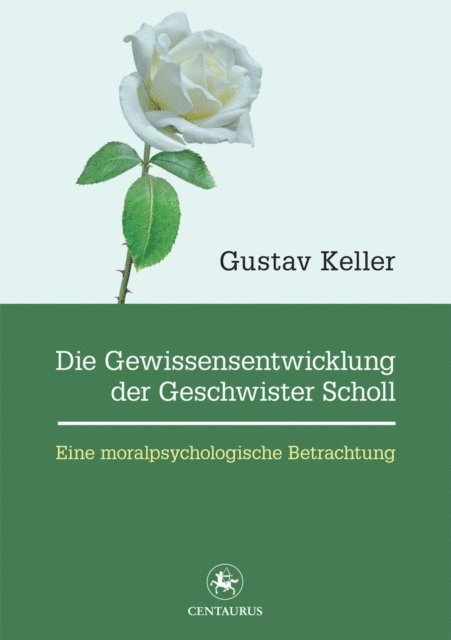 Gustav Keller - Die Gewissensentwicklung der Geschwister Scholl, E-bok