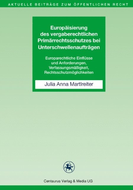 Julia Anna Martlreiter - Europäisierung des vergaberechtlichen Primärrechtsschutzes bei Unterschwellenaufträgen, E-bok