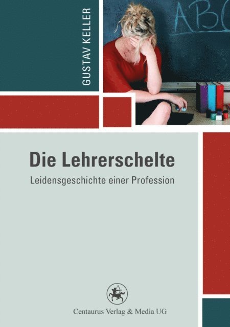 Gustav Keller - Die Lehrerschelte, E-bok