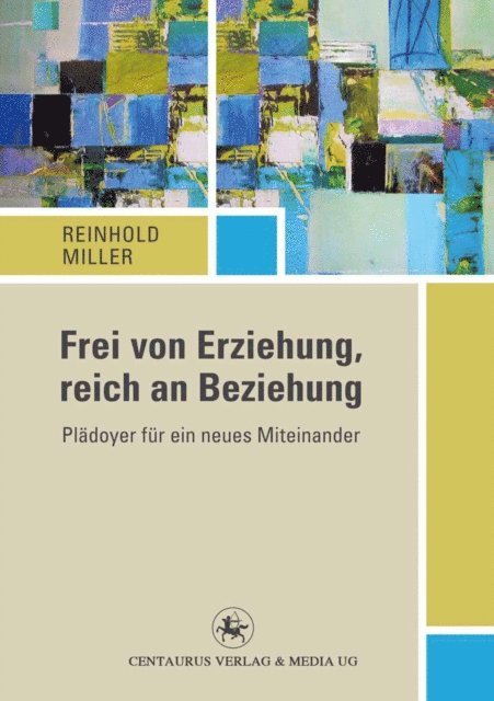 Reinhold Miller - Frei von Erziehung, reich an Beziehung, E-bok