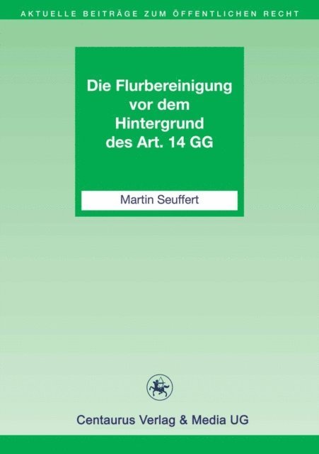 Martin Seuffert - Die Flurbereinigung vor dem Hintergrund des Art. 14 GG, E-bok