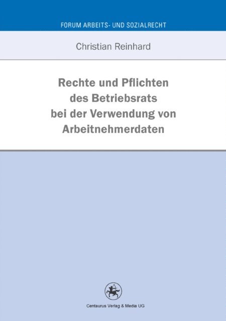 Christian Reinhard - Rechte und Pflichten des Betriebsrats bei der Verwendung von Arbeitnehmerdaten, E-bok
