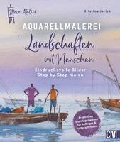 Kristina Jurick - Mein Atelier Aquarellmalerei - Landschaften mit Menschen, Inbunden