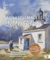 Kristina Jurick - Mein Atelier Aquarellmalerei Licht & Schatten, Inbunden