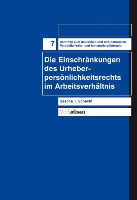 Sascha T. Schacht - Die Einschränkung des Urheberpersönlichkeitsrechts im Arbeitsverhältnis, E-bok