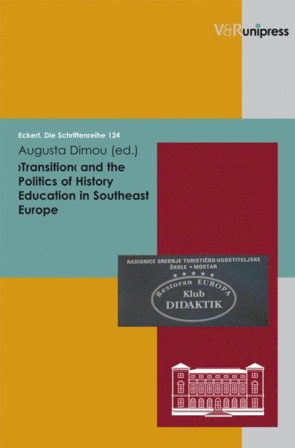Augusta Dimou - Transition  and the Politics of History Education in Southeast Europe, E-bok