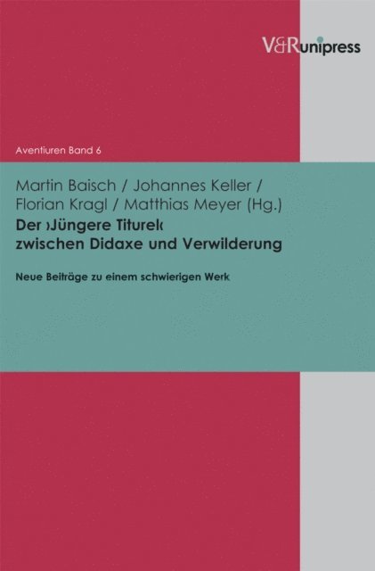 Matthias Meyer, Florian Kragl, Johannes Keller, Martin Baisch - Der ›Jüngere Titurel‹ zwischen Didaxe und Verwilderung, E-bok