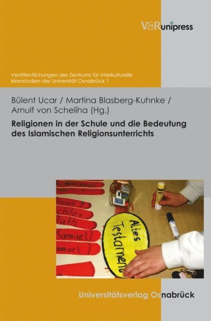 Arnulf von Scheliha, Martina Blasberg-Kuhnke, Bulent Ucar - Religionen in der Schule und die Bedeutung des Islamischen Religionsunterrichts, E-bok