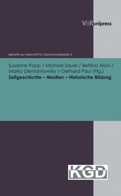 Gerhard Paul, Marko Demantowsky, Bettina Alavi, Michael Sauer, Susanne Popp - Zeitgeschichte – Medien – Historische Bildung, E-bok