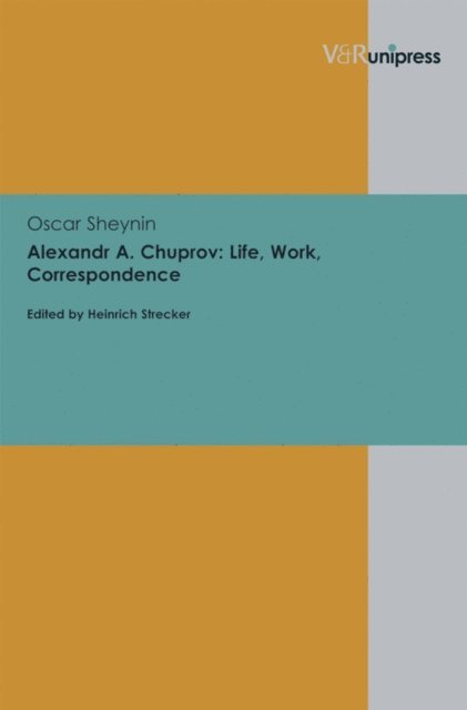 Oscar Sheynin, Heinrich Strecker - Alexandr A. Chuprov: Life, Work, Correspondence, E-bok