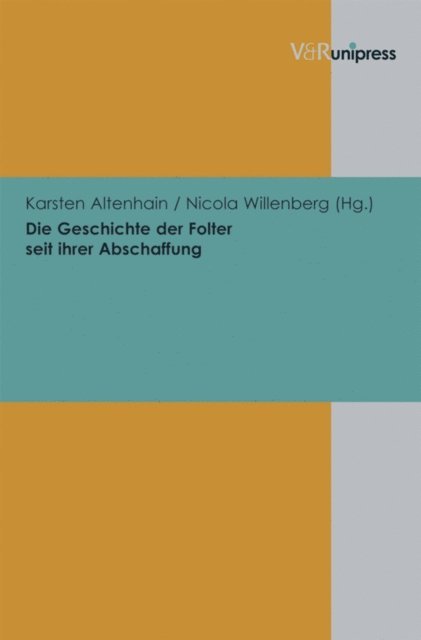 Nicola Willenberg, Karsten Altenhain - Die Geschichte der Folter seit ihrer Abschaffung, E-bok
