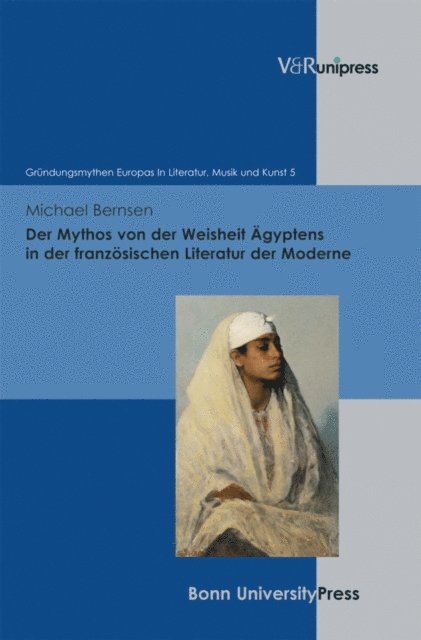 Michael Bernsen - Der Mythos von der Weisheit Ägyptens in der französischen Literatur der Moderne, E-bok