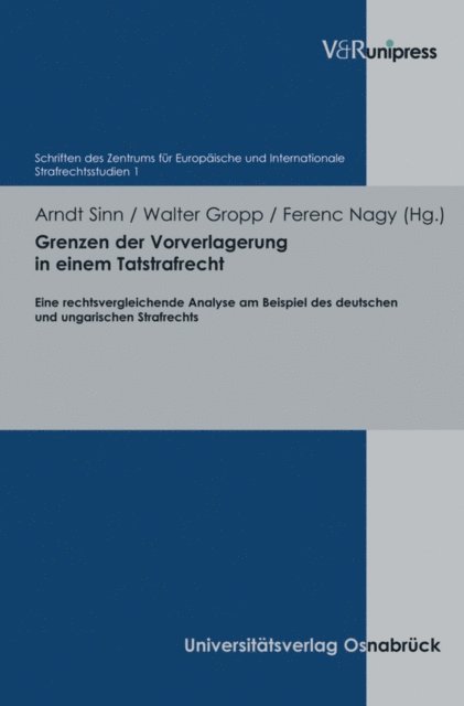 Ferenc Nagy, Walter Gropp, Arndt Sinn - Grenzen der Vorverlagerung in einem Tatstrafrecht, E-bok