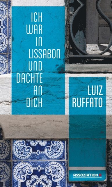 Luiz Ruffato - Ich war in Lissabon und dachte an dich, E-bok