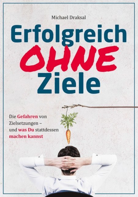 Michael Draksal - Erfolgreich OHNE Ziele, E-bok