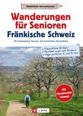 Wanderführer Senioren: Wanderungen für Senioren Frÿnkische Schweiz. 30 entspannte Touren.