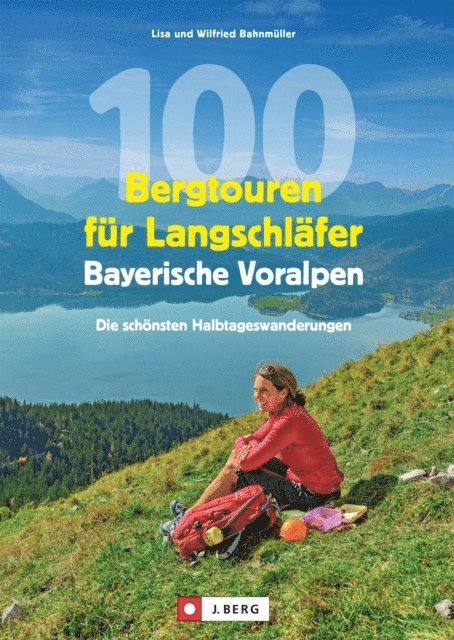 Lisa Bahnmuller, Wilfried Bahnmuller - 100 Bergtouren für Langschläfer Bayerische Voralpen, E-bok