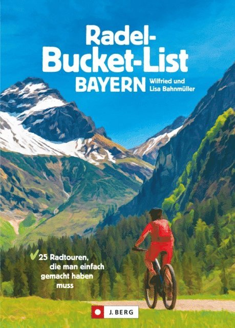 Lisa Bahnmuller, Wilfried Bahnmuller - Die Radel-Bucket-List Bayern, E-bok